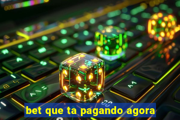 bet que ta pagando agora